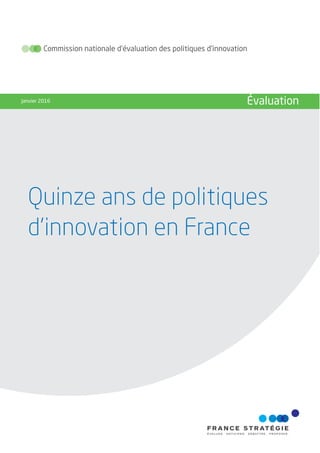 Quinze ans de politiques
d’innovation en France
Commission nationale d’évaluation des politiques d’innovation
Janvier 2016 Évaluation
 