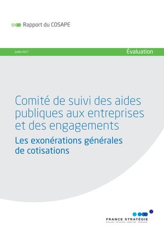 Comité de suivi des aides
publiques aux entreprises
et des engagements
Les exonérations générales
de cotisations
Rapport du COSAPE
Juillet 2017 Évaluation
 