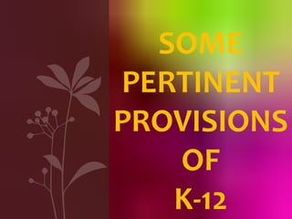 SOME
PERTINENT
PROVISIONS
OF
K-12
 