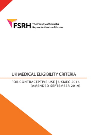 UK MEDICAL ELIGIBILITY CRITERIA
FOR CONTRACEPTIVE USE | UKMEC 2016
(AMENDED SEPTEMBER 2019)
 