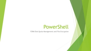 PowerShell
FSRM Disk Quota Management and File Encryption
 
