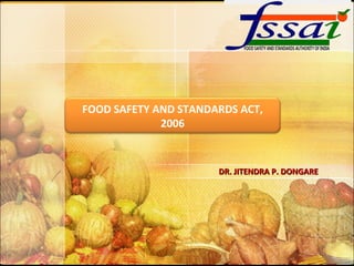 DR. JITENDRA P. DONGARE FOOD SAFETY AND STANDARDS ACT, 2006 