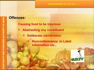 Offences: Causing food to be injurious Abstracting any constituent  Deliberate adulteration Nonconformance  in Label  information etc., ENFORCEMENT OF THE ACT………. 