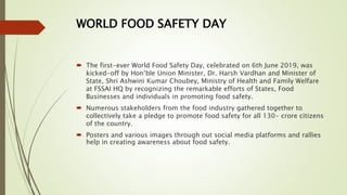 WORLD FOOD SAFETY DAY
 The first-ever World Food Safety Day, celebrated on 6th June 2019, was
kicked-off by Hon’ble Union...