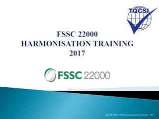 TQCSI FSSC 22000 Harmonisation Training – 2017
 