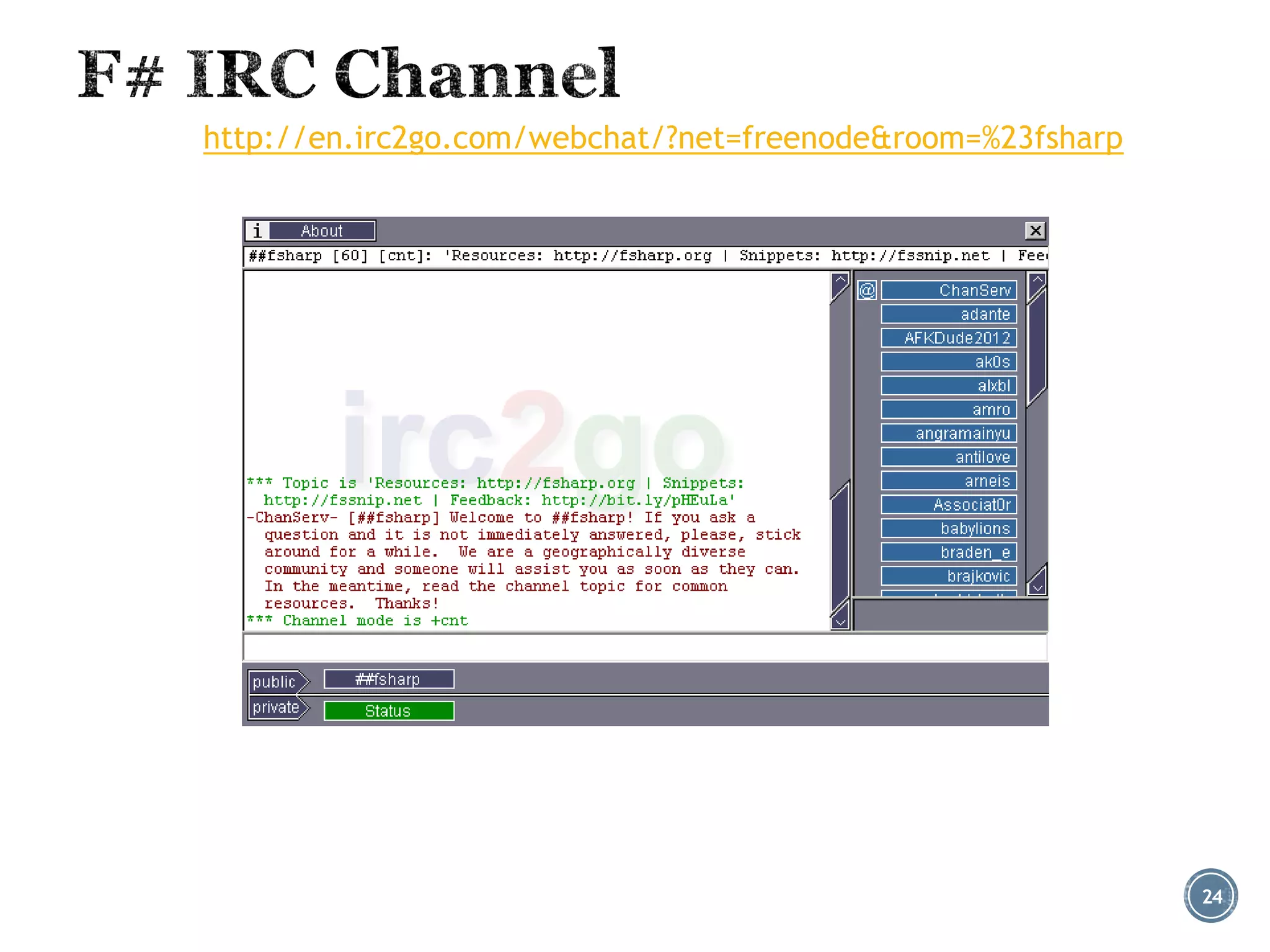 http://en.irc2go.com/webchat/?net=freenode&room=%23fsharp
24