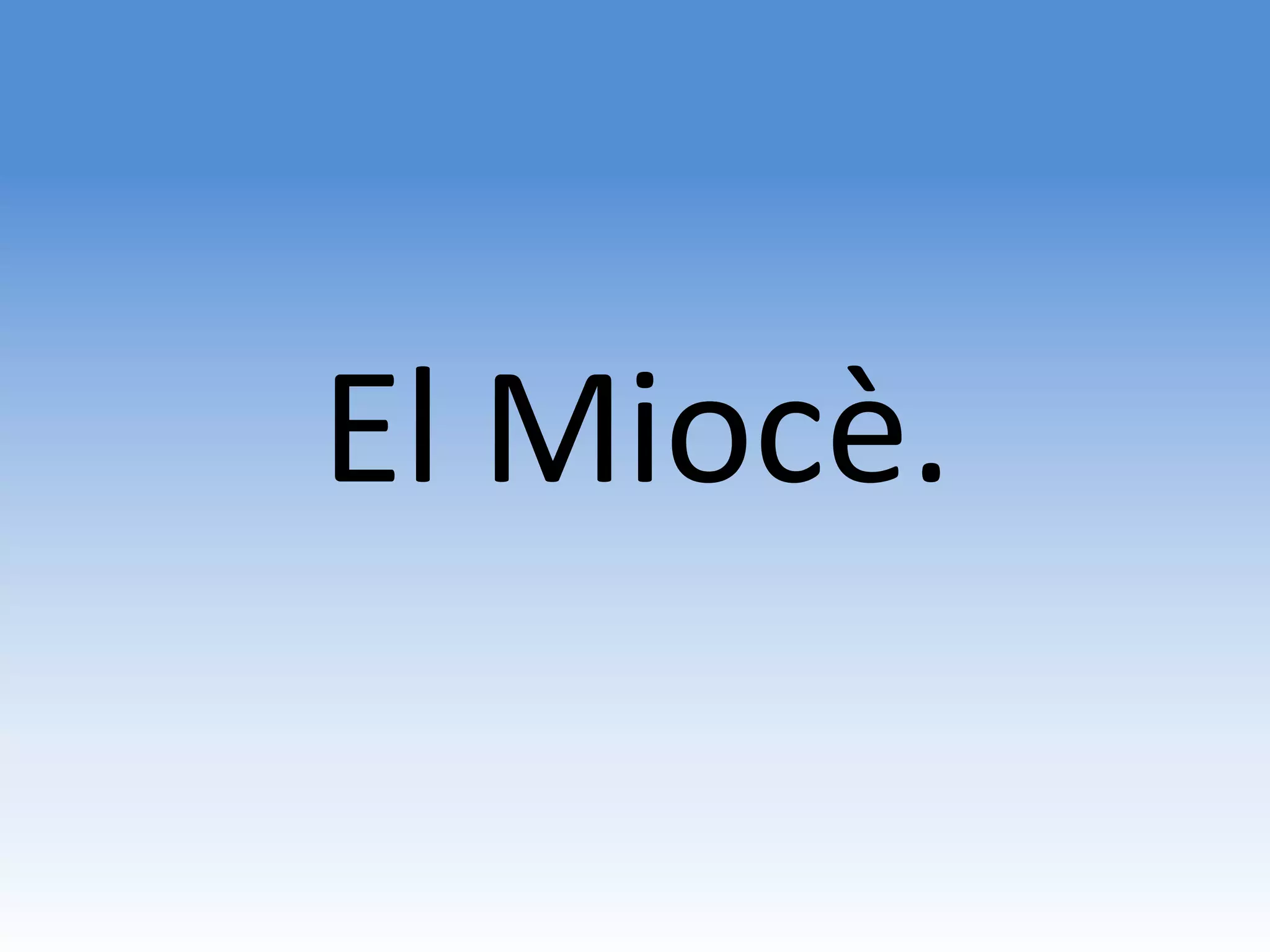 El Miocè.
 