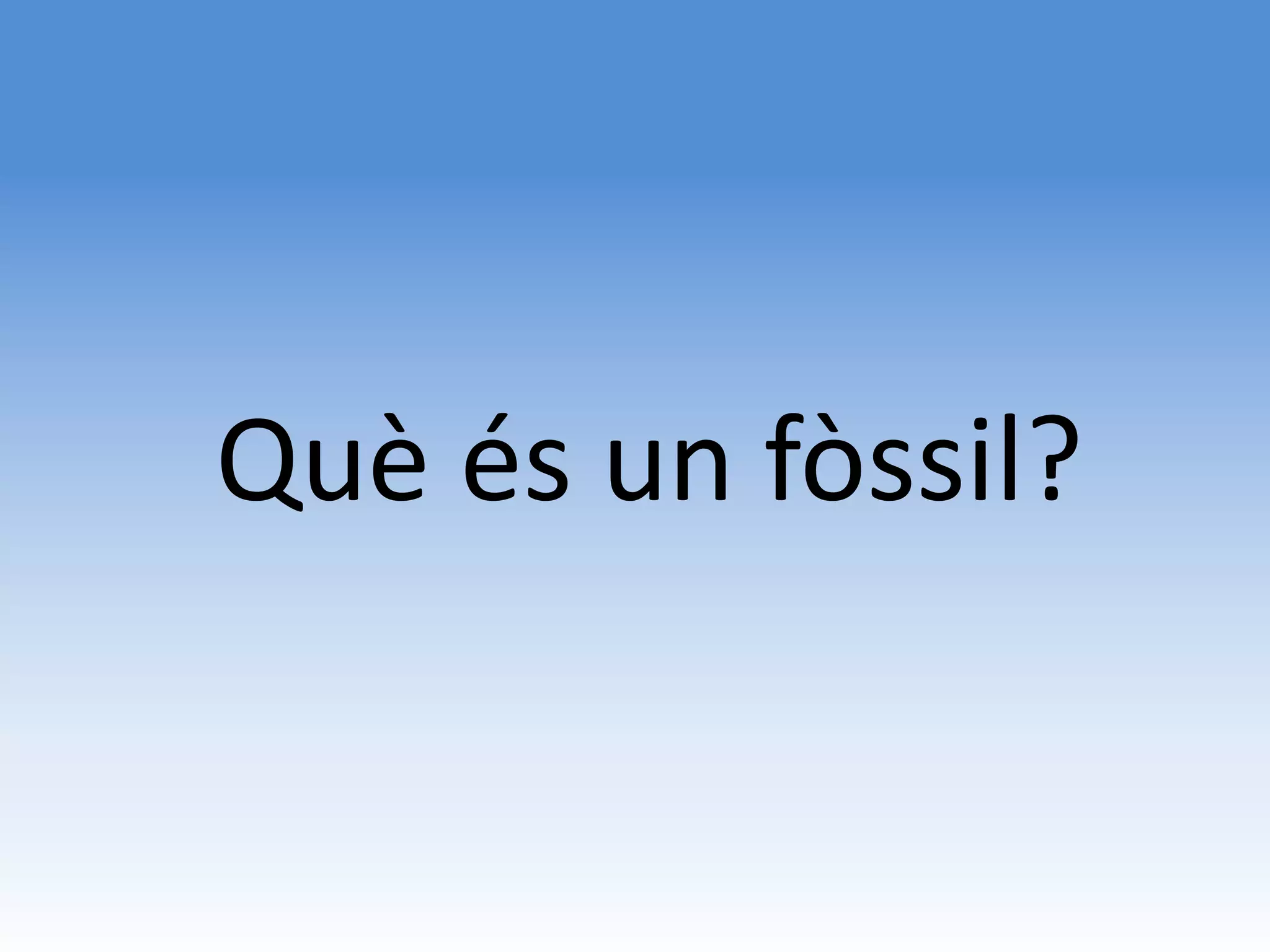 Què és un fòssil?
 