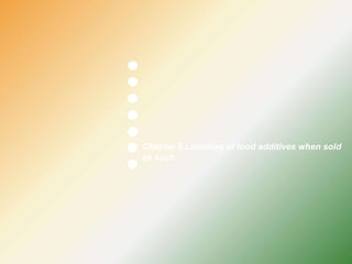 Chapter 5 Labelling of food additives when sold
as such
 
