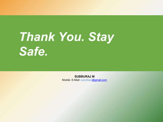 Thank You. Stay
Safe.
SUBBURAJ M
Mobile: E-Mail: subufssai@gmail.com
 