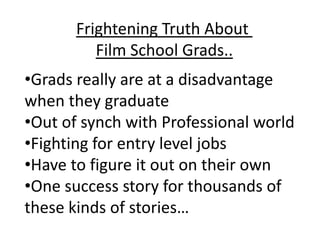 Frightening Truth About  Film School Grads.. ,[object Object]