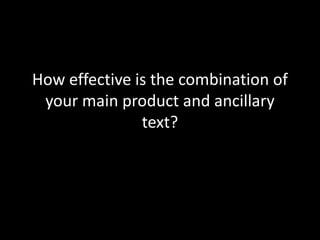 How effective is the combination of
your main product and ancillary
text?
 