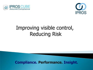 Improving visible control,
Reducing Risk

Compliance. Performance. Insight.

 