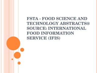 FSTA - FOOD SCIENCE AND TECHNOLOGY ABSTRACTS® SOURCE: INTERNATIONAL FOOD INFORMATION SERVICE (IFIS) 