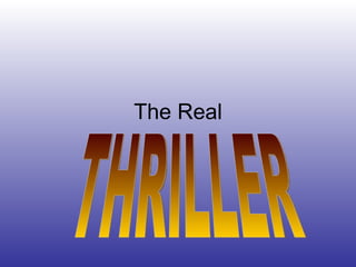 The Real THRILLER 