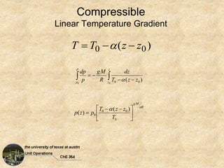 Compressible
Linear Temperature Gradient
)
( 0
0 z
z
T
T 

 

 



z
z
p
p
z
z
T
dz
R
M
g
p
dp
0
0
)
( 0
0 
R
M
g
T
z
z
T
p
z
p







 


0
0
0
0
)
(
)
(
 