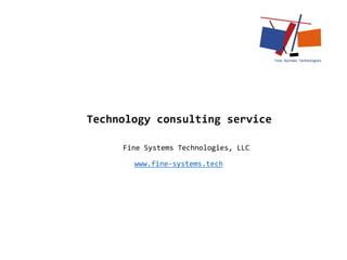 Fine Systems Technologies, LLC
Technology consulting service
www.fine-systems.tech
 