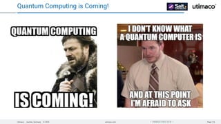 Utimaco · Aachen, Germany · © 2025 utimaco.com Page 116
 UNRESTRICTED 
Quantum Computing is Coming!
 