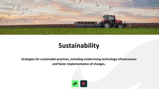 Sustainability
Strategies for sustainable practices, including modernising technology infrastructure
and faster implementation of changes.
 