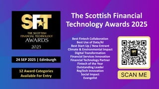 24 SEP 2025 | Edinburgh
The Scottish Financial
Technology Awards 2025
Best Fintech Collaboration
Best Use of Data/AI
Best Start Up / New Entrant
Climate & Environmental Impact
Digital Transformation
Financial Services Innovation
Financial Technology Partner
Fintech of the Year
Outstanding Leader
RegTech Innovation
Social Impact
Evangelist
12 Award Categories
Available For Entry
 
