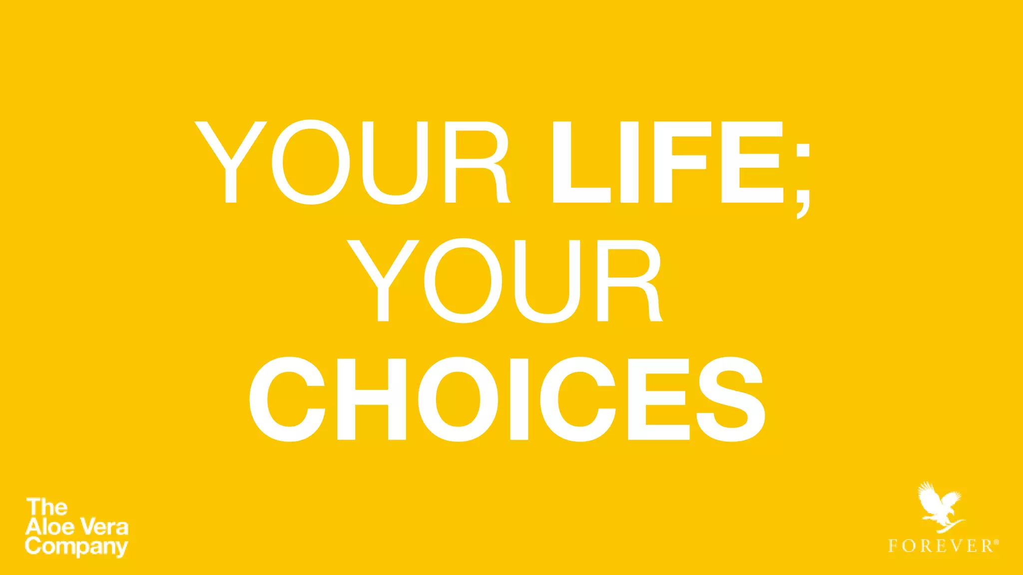 YOUR LIFE;
YOUR
CHOICES
 