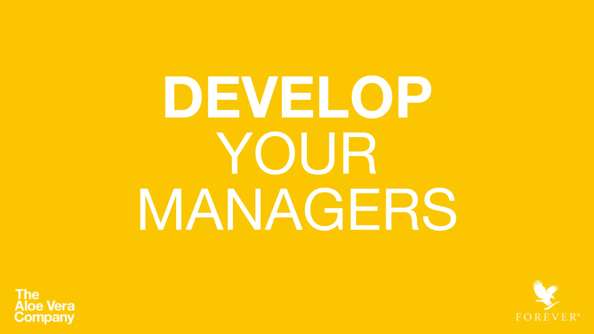 DEVELOP
YOUR
MANAGERS
 