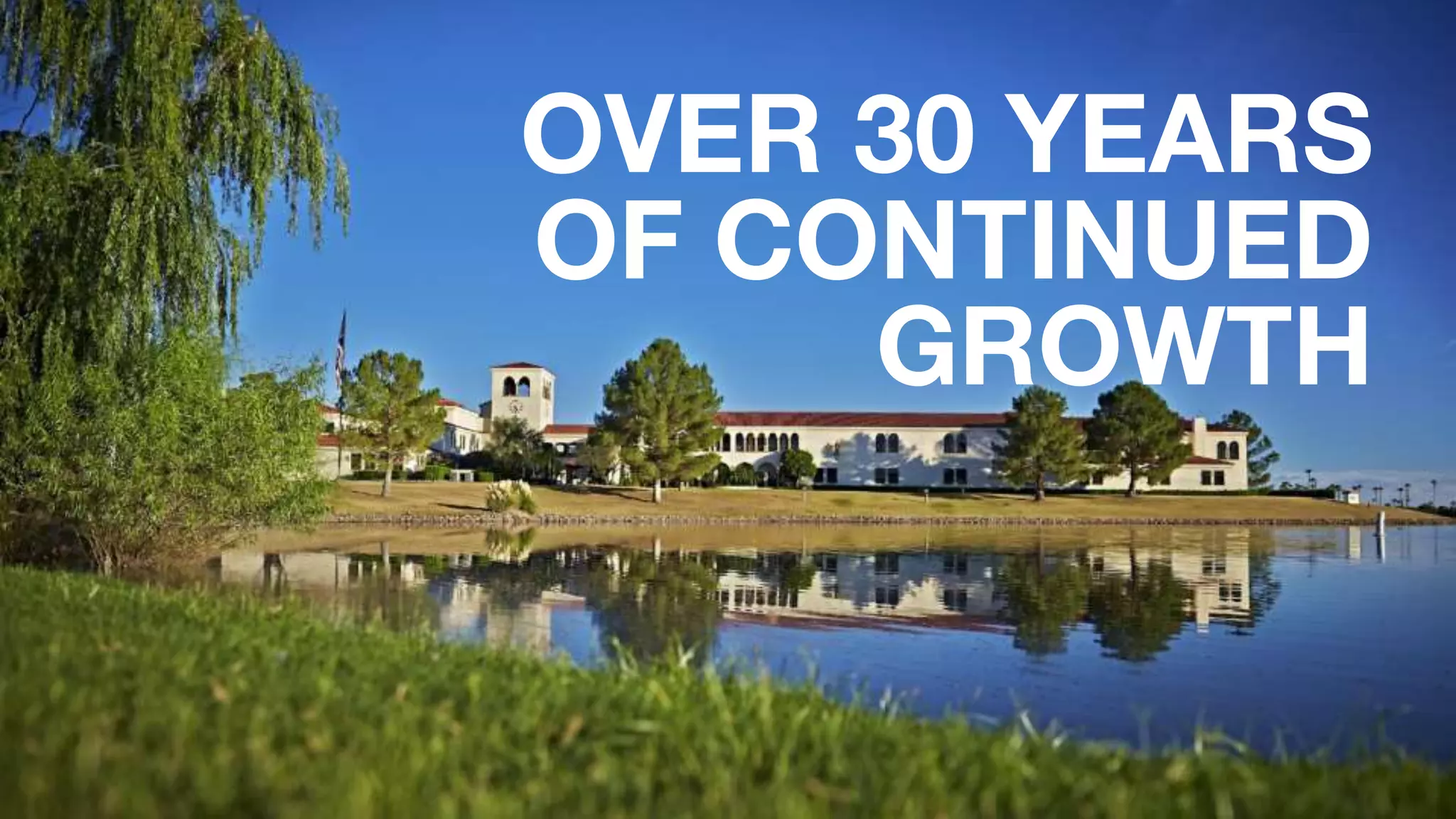 OVER 30 YEARS
OF CONTINUED
GROWTH
 