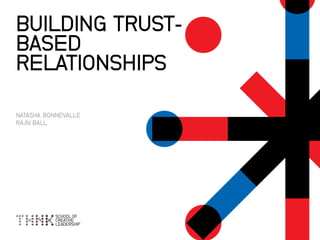 1
BUILDING TRUST-
BASED
RELATIONSHIPS
NATASHA BONNEVALLE
RAJIV BALL
 