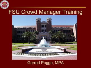 FSU Crowd Manager Training
Gerred Pogge, MPA
 