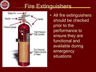 Fire Extinguishers
• All fire extinguishers
should be checked
prior to the
performance to
ensure they are
functional and
available during
emergency
situations
 