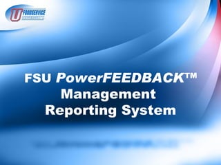 FSU PowerFEEDBACK™
    Management
  Reporting System
 
