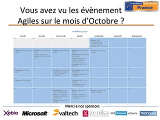 Merci à nos sponsorsMerci à nos sponsors
Vous avez vu les évènement
Agiles sur le mois d’Octobre ?
 