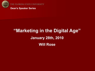 Dean’s Speaker Series “Marketing in the Digital Age” January 28th, 2010 Will Rose 