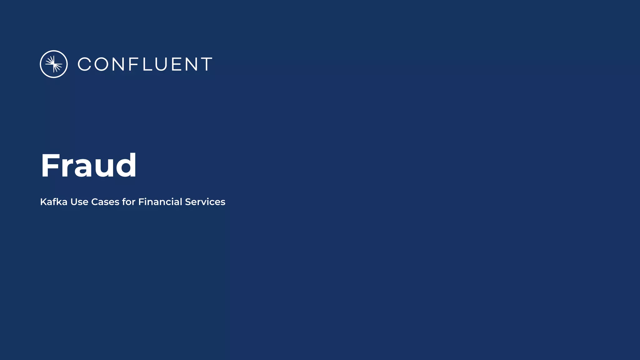 Fraud
Kafka Use Cases for Financial Services
 