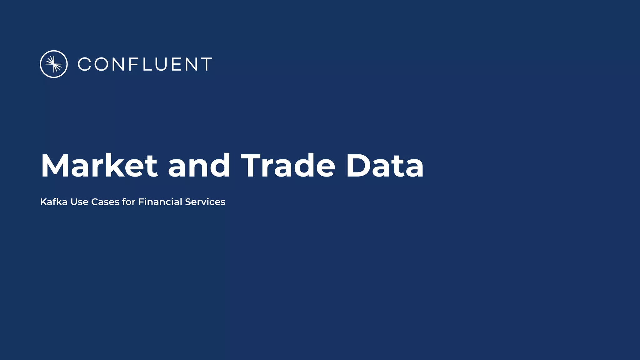 Market and Trade Data
Kafka Use Cases for Financial Services
 