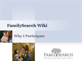 FamilySearch Wiki	 Why I Participate 