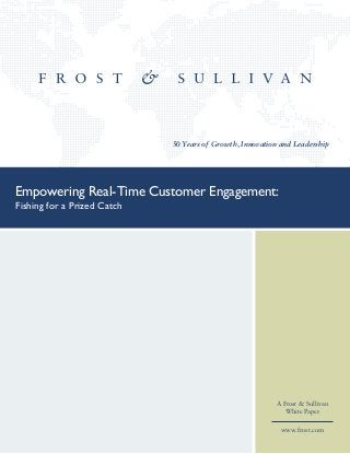 50 Years of Growth, Innovation and Leadership

Empowering Real-Time Customer Engagement:
Fishing for a Prized Catch

A Frost & Sullivan
White Paper
www.frost.com

 