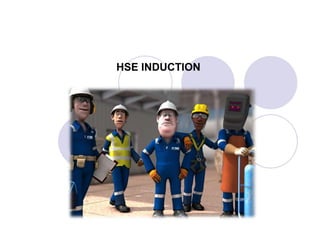 HSE INDUCTION
 