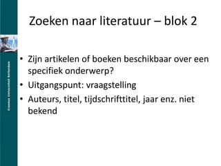 Zoeken naar literatuur C blok 2Zijn artikelen of boeken beschikbaar over een specifiek onderwerp?Uitgangspunt: vraagstellingAuteurs, titel, tijdschrifttitel, jaar enz. niet bekend