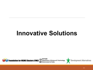NSTEDB
Department of Science & Technology
Government of India
Innovative Solutions
12
 