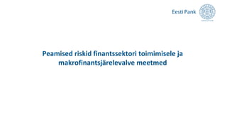 Peamised riskid finantssektori toimimisele ja
makrofinantsjärelevalve meetmed
 