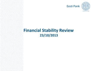 Financial Stability Review
23/10/2013

1

 