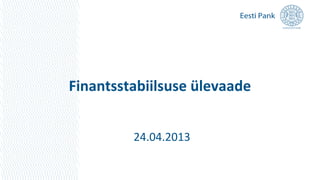 Finantsstabiilsuse ülevaade
24.04.2013
 