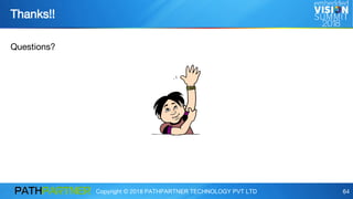 Copyright © 2018 PATHPARTNER TECHNOLOGY PVT LTD 64
Thanks!!
Questions?
 