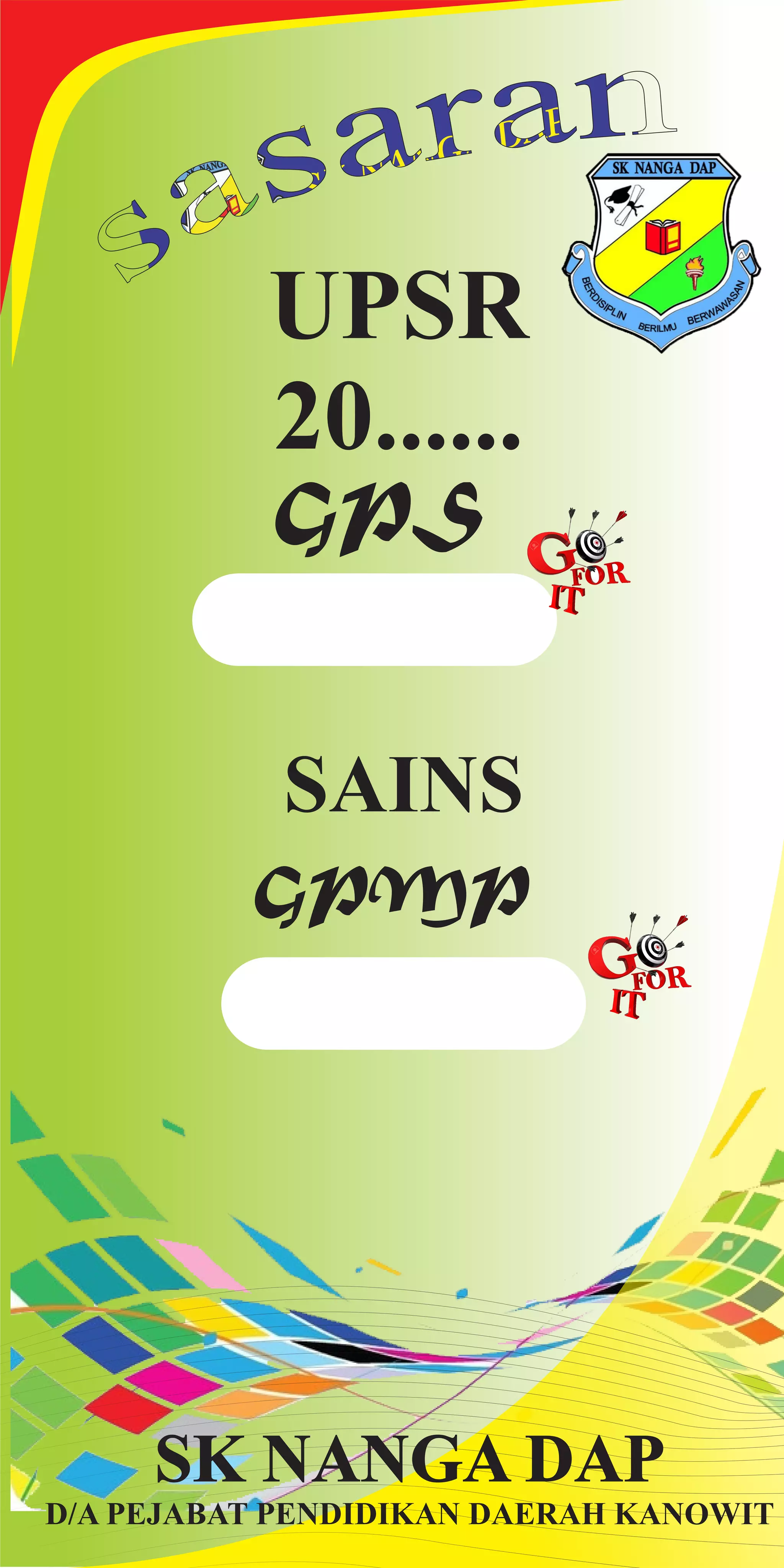 UPSR
20......
GPS
SAINS
GPMP
SK NANGA DAP
D/A PEJABAT PENDIDIKAN DAERAH KANOWIT