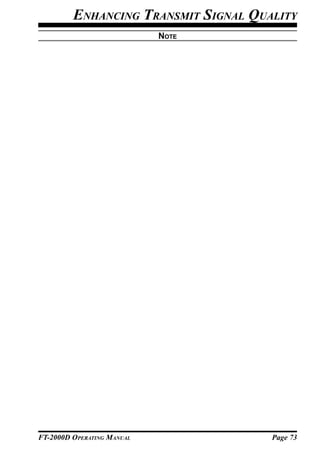 ENHANCING TRANSMIT SIGNAL QUALITY
                            NOTE




FT-2000D OPERATING MANUAL             Page 73
 