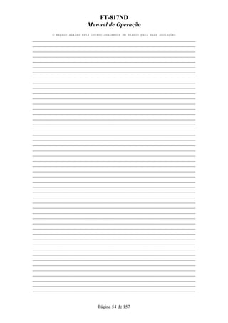 FT-817ND
                         Manual de Operação
       O espaço abaixo está intencionalmente em branco para suas anotações
___________________________________________________________
___________________________________________________________
___________________________________________________________
___________________________________________________________
___________________________________________________________
___________________________________________________________
___________________________________________________________
___________________________________________________________
___________________________________________________________
___________________________________________________________
___________________________________________________________
___________________________________________________________
___________________________________________________________
___________________________________________________________
___________________________________________________________
___________________________________________________________
___________________________________________________________
___________________________________________________________
___________________________________________________________
___________________________________________________________
___________________________________________________________
___________________________________________________________
___________________________________________________________
___________________________________________________________
___________________________________________________________
___________________________________________________________
___________________________________________________________
___________________________________________________________
___________________________________________________________
___________________________________________________________
___________________________________________________________
___________________________________________________________
___________________________________________________________
___________________________________________________________
___________________________________________________________
___________________________________________________________
___________________________________________________________
___________________________________________________________
___________________________________________________________
___________________________________________________________
___________________________________________________________
___________________________________________________________
___________________________________________________________
___________________________________________________________
___________________________________________________________
___________________________________________________________
___________________________________________________________
___________________________________________________________
___________________________________________________________


                               Página 54 de 157
 