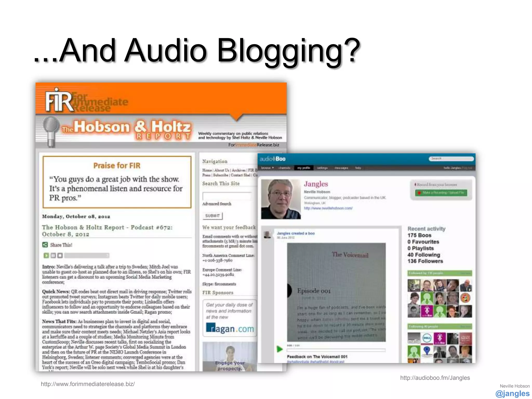 ...And Audio Blogging?




                                      http://audioboo.fm/Jangles
http://www.forimmediaterelease.biz/                                 Neville Hobson
                                                                   @jangles
 