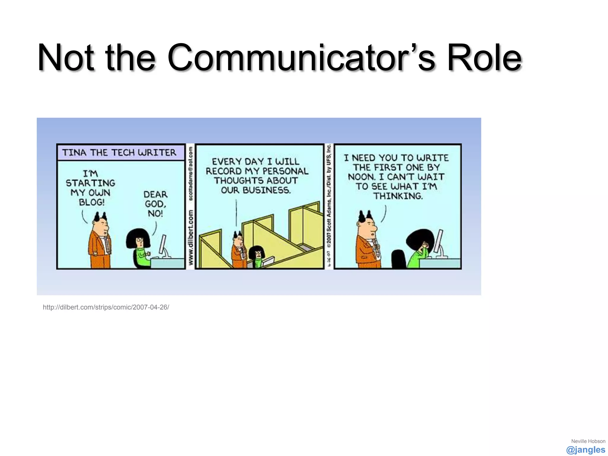 Not the Communicator’s Role




http://dilbert.com/strips/comic/2007-04-26/




                                               Neville Hobson
                                              @jangles
 