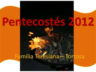 Pentecostés 2012

  Familia Teresiana – Tortosa
 